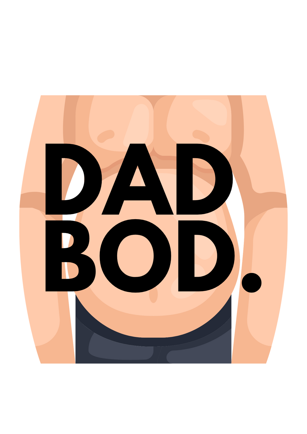 Dad Bod Image Sublimation Print
