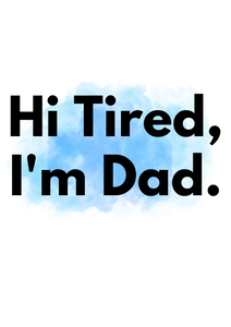 Funny Dad Quote Tired Sublimation Print