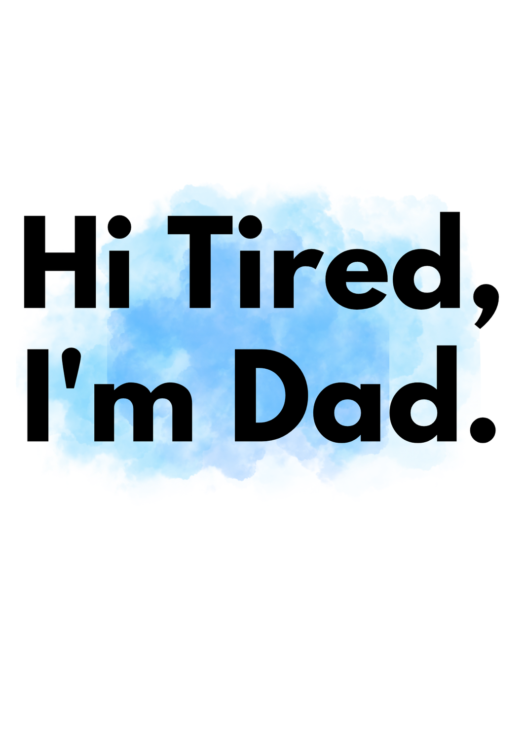 Funny Dad Quote Tired Sublimation Print
